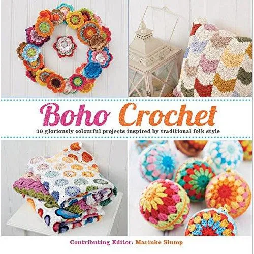 Boho Crochet: 30 Gloriously Colourful Projects Inspired by Traditional Folk Style